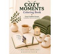 Cozy Moments Coloring Book: Cozy Comfort Scenes for Relaxation, Calm, and Creative Escape