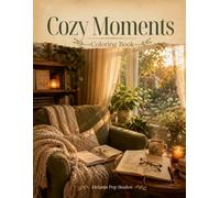 Cozy Moments Coloring Book: Cozy Comfort Scenes for Relaxation, Calm, and Creative Escape (Cozy Living Collection)