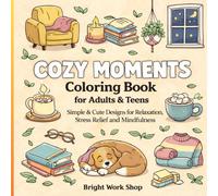 Cozy Moments Coloring Book for Adults & Teens: Simple & Cute Designs for Relaxation, Stress Relief and Mindfulness