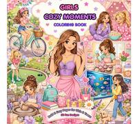 Cozy Moments Coloring Book for Girls and Adults: Bold and Easy Coloring Pages with Cute Selfcare, Friendship, Hobbies, Pets, Fun Days, and Relaxing Everyday Scenes