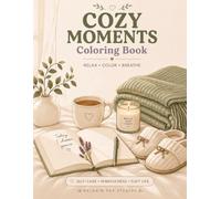Cozy Moments Coloring Book: Simple & Easy Relaxing Pages for Stress Relief, Calm, and Everyday Comfort
