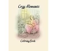 Cozy Moments Coloring Book: Warm elegant scenes for calm, luxury, relaxation and mindful coloring