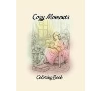 Cozy Moments Coloring Book: Warm elegant scenes for calm, luxury, relaxation and mindful coloring