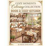 Cozy Moments Coloring Collection: Book 2 - Cozy Kitchen: A Relaxing Adult Coloring Book Featuring Charming Kitchens, Delicious Treats & Heartwarming Culinary Spaces