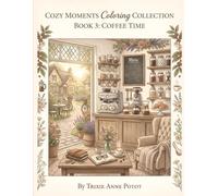 Cozy Moments Coloring Collection: Book 3 - Coffee Time: A Relaxing Adult Coloring Book Featuring Cozy Coffee Corners, Delicious Drinks & Heartwarming Café Moments