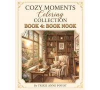 Cozy Moments Coloring Collection: Book 4 - Book Nook: A Relaxing Adult Coloring Book Featuring Cozy Reading Corners, Charming Bookshelves & Peaceful Literary Escapes