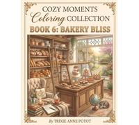 Cozy Moments Coloring Collection: Book 6 - Bakery Bliss: A Relaxing Adult Coloring Book Featuring Fresh Baked Treats, Cozy Bakeries & Sweet Dessert Moments