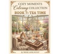 Cozy Moments Coloring Collection: Book 7 - Tea Time: A Relaxing Adult Coloring Book Featuring Elegant Tea Parties, Cozy Teacups & Peaceful Afternoon Moments