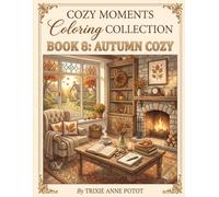Cozy Moments Coloring Collection: Book 8 - Autumn Cozy: A Relaxing Adult Coloring Book Featuring Fall Leaves, Pumpkin Treats & Warm Seasonal Comfort