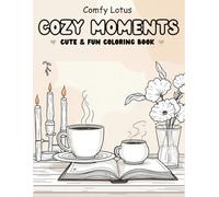 Cozy Moments: :Cute And Fun Coloring Book for Adults and Teens with Cozy Rooms, Cute Animals, and Calm Everyday Scenes