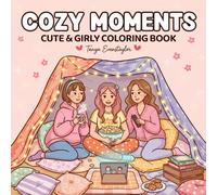 Cozy Moments: Cute & Girly Coloring Book for Relaxation, Friendship & Self-Care: A heartwarming collection of cozy scenes for kids, teens & adults to ... and enjoy peaceful creative moments together