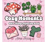 Cozy Moments: Cute Things Coloring Book | 45+ Adorable Designs of Cozy Homes, Animals, Flowers, Hearts & Everyday Objects | Single-sided pages for Relaxing fun
