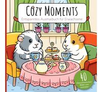 Cozy Moments: Dein Malbuch für entspannte Auszeiten - mit niedlichen Motiven gegen den Alltagsstress