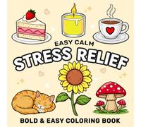 COZY MOMENTS: Easy Calm Stress Relief Coloring Book for Adults and Teens: Bold & Easy, Simple Big Designs for Relaxation Featuring Cozy Objects, Adorable Animals, Flowers, Cute Things, and Many More