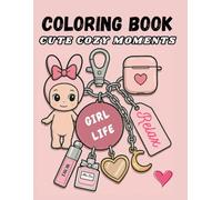 Cozy moments girl life coloring book: Bold and easy girl Moments, Cute Cozy Daily Activities for Relaxation, girls stuff, adorable spaces Coloring and self love and care