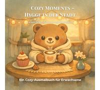Cozy Moments - Hygge in der Stadt - Ein Cozy Ausmalbuch für Erwachsene - Gemütliche Momente mit dem Bären: Malbuch zum Entspannen und Abschalten für ... cozy Motive zum Ausmalen (Cozy-Hygge Moments)