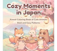 Cozy Moments in Japan: Kawaii Coloring Book of Cute Animals | Bold and Easy Patterns | Cats, Rabbits, Bears, and Adorable Characters | Japanese ... and Teens (cozy moments coloring kawaii)
