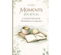 COZY MOMENTS JOURNAL: A Guided Lifestyle & Mindfulness Companion