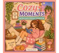 Cozy Moments: Libro para Colorear Relajante Para Adultos Y Adolescentes: 40+ Dibujos de Chica Disfrutando de los Placeres Sencillos de la Vida