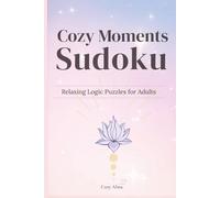 Cozy Moments Sudoku - Relaxing Logic Puzzles for Adults: Sudoku Puzzles for Cozy Moments | Calm Your Mind, Relax, and Focus | 6x9 Inches, 110 Pages | ... with Solutions (Cozy Hygge Sudoku Series)
