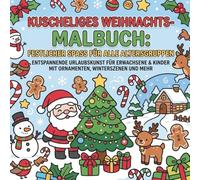 Cozy Moments: Weihnachtsmalbuch Festlicher Malspaß: Entspannende Weihnachtskunst für Kinder und Erwachsene mit Winterszenen und mehr