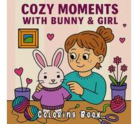 Cozy Moments with Bunny & Girl: Coloring Book of Sweet Moments and Gentle Friendship