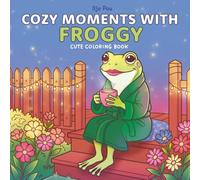Cozy Moments with Froggy: Cute Coloring Book for Adults and Kids with Adorable Frog Everyday Life Scenes, Relaxing Coloring Pages for All Ages