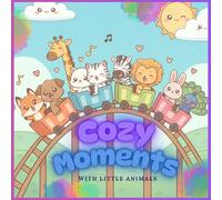 Cozy Moments With Little Animals: Educational coloring pages with cozy animals for children 3-12, More than 50 illustrations of adorable animals in cozy scenes