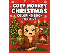 Cozy Monkey Christmas Coloring Book for Kids: Cute Holiday Coloring Pages with Santa, Christmas Trees, Cozy Winter Scenes, and Festive Holiday Fun (Cozy Coloring Books for Kids)