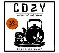 Cozy Monochrome: Coloring Book With 36 Easy Large Scenes. For Calm Evenings. Hygge Comfort, Stress Relief And Mindful Moments