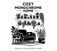 Cozy Monochrome Home: Adult Coloring Book of Cozy Monochrome Spaces (Monochrome Coloring Books)