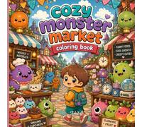 Cozy Monster Market Coloring Book: Cute Kawaii Fantasy Shops, Funny Monsters, Cozy Town Scenes & Relaxing Coloring Pages for Adults and Teens