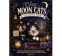 Cozy Moon Cats Coloring Book: Whimsical Fantasy Scenes Featuring Magical Cats, Cozy Cottages, Moonlit Forests & Enchanted Gardens