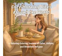Cozy Morning Bites Around the World: A Relaxing Coloring Journey of Cafes, Culture, and Breakfast Delights | Travel and Food-inspired Coloring Book for Adults