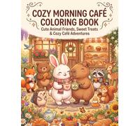 COZY MORNING CAFÉ COLORING BOOK: Cute Animal Friends, Sweet Treats & Cozy Café Adventures