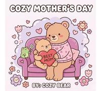 Cozy Mother's Day: A Bold and Easy Coloring Book: Simple Floral Designs, Sweet Animal Moments, and Relaxing Large Print Pages for Moms and Grandmas (Cozy Bear Bold & Easy Coloring Book Series)