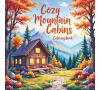 Cozy Mountain Cabins Coloring Book: Relaxing Scenes to Color - Each Page Includes a Fully Colored Reference Version