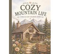 Cozy Mountain Life: A Bold & Easy Coloring Book of Cozy Homes, Cute Animals, Food and Peaceful Village Adventures