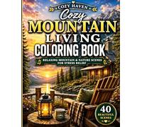 Cozy Mountain Living Coloring Book: Relaxing Mountain & Nature Scenes for Stress Relief (Cozy Haven Press Coloring Books)