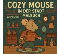 Cozy Mouse in der Stadt - Malbuch: Cozy Mouse in der Stadt - Deine kreative Auszeit zwischen kleinen Geschäften und Cafés: liebevoll illustrierte ... und Entspannen (Cozy Mouse Hygge Malbücher)
