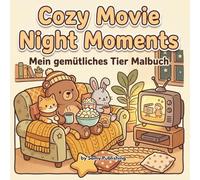Cozy Movie Night Moments - Mein gemütliches Tier Malbuch: 40 detailreiche Ausmalbilder mit süßen Tieren bei gemütlichen Filmabenden voller Snacks, Decken und Entspannung für Jugendliche und Erwachsene