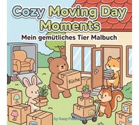 Cozy Moving Day Moments - Mein gemütliches Tier Malbuch: 40 detailreiche Ausmalbilder mit süßen Tieren beim Umzug, Packen und Einrichten ihres neuen ... zum Entspannen für Jugendliche und Erwachsene