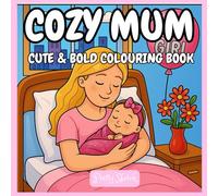 Cozy Mum: Colouring Book For Adults And Kids Featuring Super Cute Mum Moments With Easy And Simple Designs For Relaxation