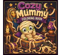Cozy Mummy Coloring Book for Adults: Cute & Spooky Coloring Pages with Funny Bandage Chaos, Halloween Scenes, Cozy Moments & Whimsical Adventures (Cozy Spooky Halloween Coloring Book Series)
