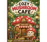 Cozy Mushroom Café: Bold & Easy Coloring Book: 60 Cute & Cozy Stress Relief Designs for All Ages