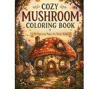 Cozy Mushroom Coloring Book: 40 relaxing Cute Woodland Mushroom Designs for Relaxation, Stress Relief, Mindfulness & Creative Fun