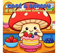 Cozy Mushroom Coloring Book: Cozy Café & Bakery Scenes for Relaxation, Stress Relief, and Creative Coloring Fun for Kids & Adults (Cozy Mushroom & Friends Collection)