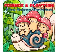 Cozy Mushroom Coloring Book: Friends and Relaxing Playtime Scenes for Stress Relief Coloring Pages for Creativity and Cozy Vibes (Cozy Mushroom & Friends Collection)