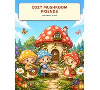 Cozy Mushroom Friends Coloring Book: Cute Cooking, Gardening, Picnic and Forest Adventures for Kids Ages 6-9