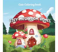 Cozy Mushroom House Coloring Book: Whimsical Fairy Mushroom Houses Coloring Book for Kids and Adults